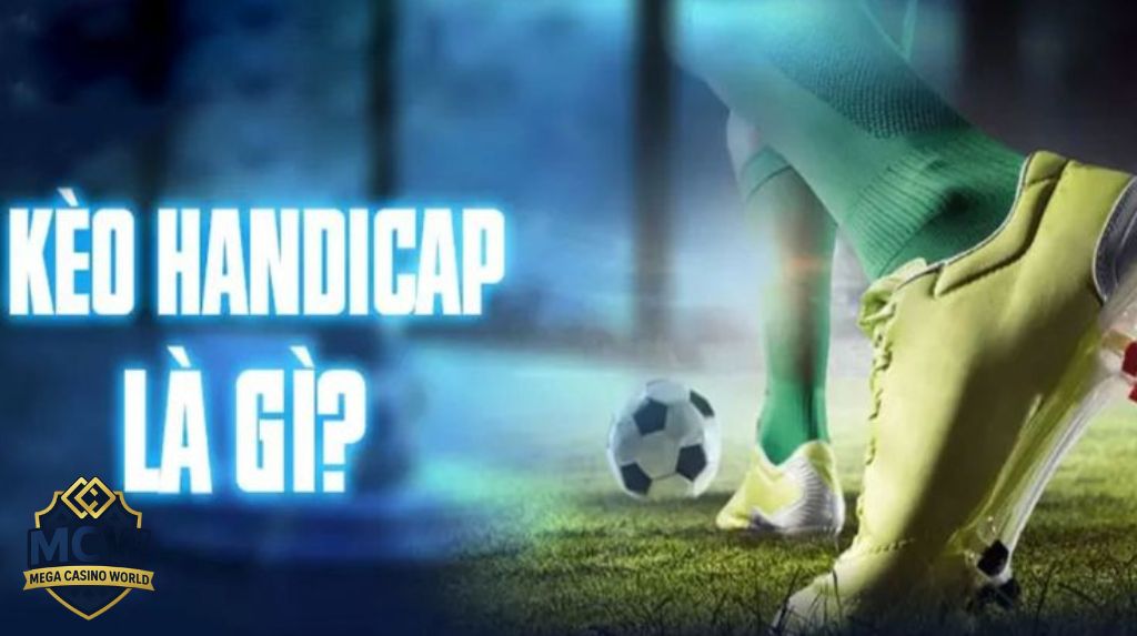Kèo Handicap: Hướng dẫn chi tiết cách chơi và bí kíp soi kèo chính xác nhất
